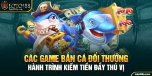 Các Game bắn cá đổi thưởng - Hành trình kiếm tiền đầy thú vị